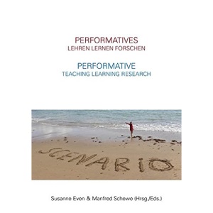 Performatives Lehren Lernen Forschen - Performative Teaching Learning Research