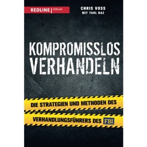 Kompromisslos verhandeln: Die Strategien und Methoden des Verhandlungsführers des FBI