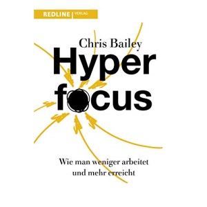 Hyperfocus: Wie man weniger arbeitet und mehr erreicht