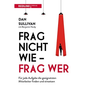 Frag nicht wie - frag wer!: Für jede Aufgabe die besten Mitarbeiter finden und einsetzen
