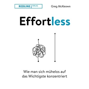 Effortless: Wie man sich mühelos auf das Wichtigste konzentriert
