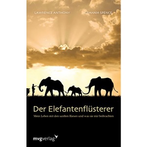 Der Elefantenflüsterer: Mein Leben mit den sanften Riesen und was sie mir beibrachten