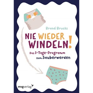 Nie wieder Windeln!: Das 3-Tage-Programm zum Sauberwerden