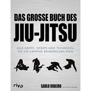 Das große Buch des Jiu-Jitsu: Alle Griffe, Sweeps und Techniken, die ein Kämpfer beherrschen muss