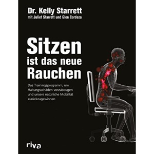 Sitzen ist das neue Rauchen: Das Trainingsprogramm, um lebensstilbedingten Haltungsschäden vorzubeugen und unsere natürliche Mobilität zurückzugewinnen