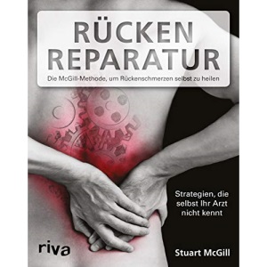 Rücken-Reparatur: Strategien, die selbst Ihr Arzt nicht kennt: Die McGill-Methode, um Rückenschmerzen selbst zu heilen