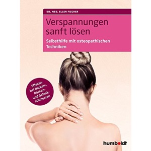 Verspannungen sanft lösen: Selbsthilfe mit osteopathischen Techniken. Effektiv bei Nacken-, Rücken- und Gelenkschmerzen