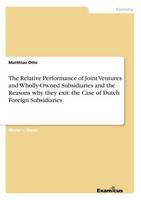 The Relative Performance of Joint Ventures and Wholly-Owned Subsidiaries and the Reasons why they exit