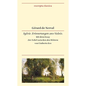 Sylvie: Erinnerungen ans Valois. Französisch - Deutsch. Mit dem Essay »Der Nebel zwischen den Wörtern« von Umberto Eco