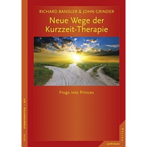 Neue Wege der Kurzzeit-Therapie: Frogs into Princes