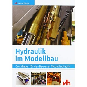Hydraulik im Modellbau: Grundlagen für den Bau einer Modellhydraulik