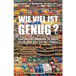 Wie viel ist genug?: Vom Wachstumswahn zu einer Ökonomie des guten Lebens