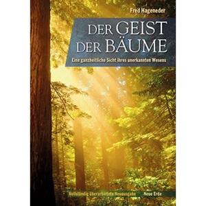 Der Geist Der Bäume: Eine ganzheitliche Sicht ihres unerkannten Wesens