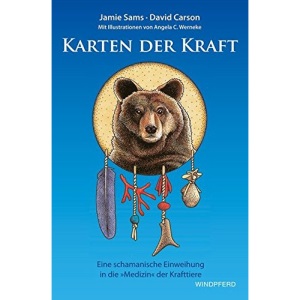 Karten der Kraft: Eine schamanische Einweihung in die »Medizin« der Krafttiere