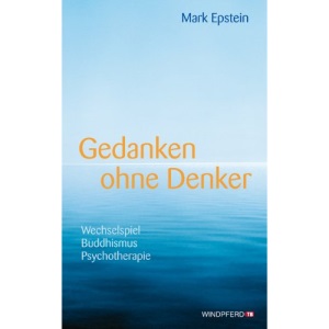 Gedanken ohne Denker: Wechselspiel Buddhismus Psychotherapie · Mit einem Vorwort des Dalai Lama