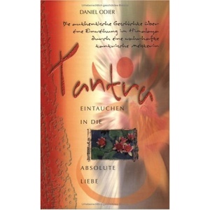 Tantra - Eintauchen in die absolute Liebe.: Die authentische Geschichte über eine Einweihung im Himalaya durch eine wahrhafte tantrische Meisterin