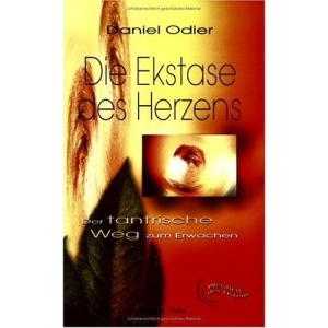 Die Ekstase des Herzens: Der tantrische Weg zum Erwachen