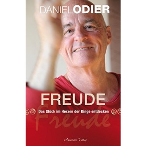 Freude: Das Glück im Herzen der Dinge entdecken