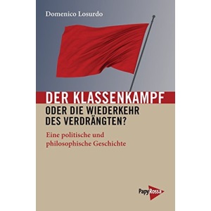 Der Klassenkampf oder Die Wiederkehr des Verdrängten?: Eine politische und philosophische Geschichte