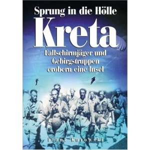 Sprung in die Hölle Kreta: Fallschirmjäger und Gebirgstruppen erobern eine Insel