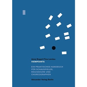 Viewpoints: Ein praktisches Handbuch für Schauspieler, Regisseure und Choreographen