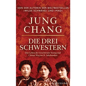 Die drei Schwestern: Das Leben der Geschwister Soong und Chinas Weg ins 21. Jahrhundert