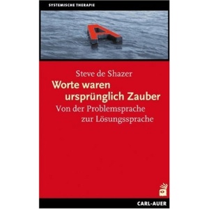 Worte waren ursprünglich Zauber: Von der Problemsprache zur Lösungssprache