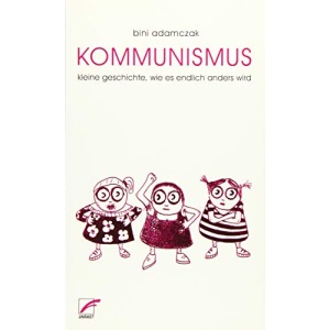 Kommunismus: Kleine Geschichte, wie endlich alles anders wird