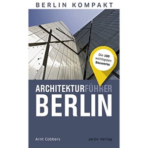 Architekturführer Berlin: Die 100 wichtigsten Bauwerke