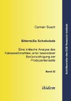 Bitters�sse Schokolade. Eine kritische Analyse des Kakaoweltmarktes unter besonderer Ber�cksichtigung der Produzentenseite