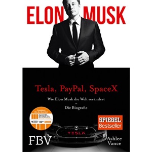 Elon Musk: Wie Elon Musk die Welt verändert - Die Biografie