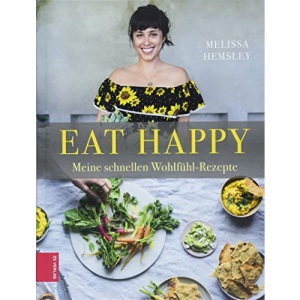 Eat Happy: Meine schnellen Wohlfühl-Rezepte