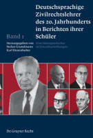 Deutschsprachige Zivilrechtslehrer des 20. Jahrhunderts in Berichten ihrer Schüler Band 1