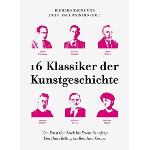 16 Klassiker der Kunstgeschichte: Von Ernst Gombrich bis Erwin Panofsky. Von Hans Belting bis Rosalind Krauss