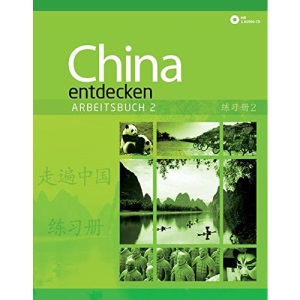 China entdecken - Arbeitsbuch 2: Ein kommunikativer Chinesisch-Kurs.