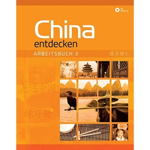 China entdecken - Arbeitsbuch 3: Ein kommunikativer Chinesisch-Kurs.