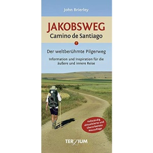 Jakobsweg - Camino de Santiago: Der weltberühmte Pilgerweg. Information und Inspiration für die äußere und innere Reise