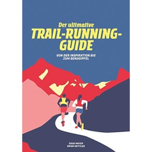 Der Ultimative Trail-Running-Guide: Von der Vorbereitung bis zum Berggipfel
