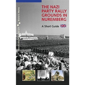 The Nazi Party Rally Grounds in Nuremberg: A Short Guide