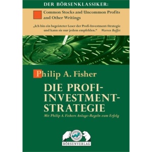 Die Profi-Investment-Strategie: Mit Philip A. Fishers Anlage-Regeln zum Erfolg