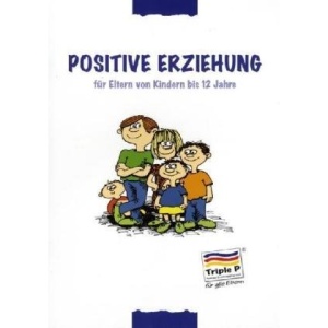 Positive Erziehung für Eltern von Kindern bis 12 Jahre
