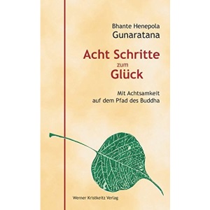 Acht Schritte zum Glück: Mit Achtsamkeit auf dem Pfad des Buddha