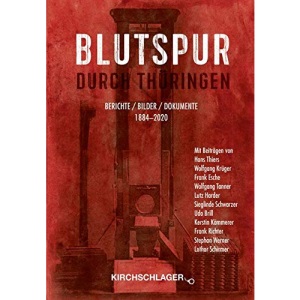 Blutspur durch Thüringen: Berichte - Bilder - Dokumente 1884-2020
