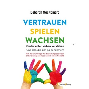 Vertrauen Spielen Wachsen: Kinder unter 7 verstehen (und alle, die sich so benehmen...)