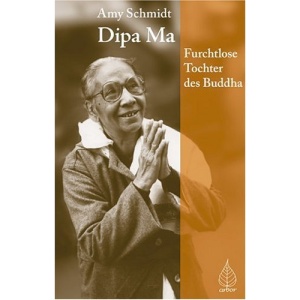 Dipa Ma.: Furchtlose Tochter des Buddhas