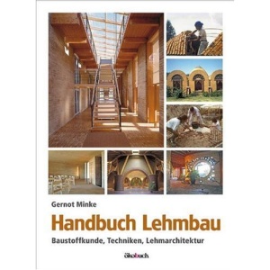 Das Lehmbau-Handbuch: Baustoffkunde, Techniken, Lehmarchitektur