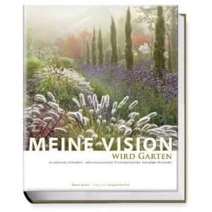 Meine Vision wird Garten: Ganzjährig attraktiv - mit nachhaltigen Pflanzkonzepten für jeden Standort