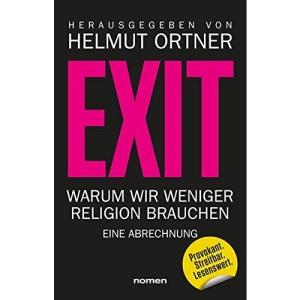 EXIT: Warum wir weniger Religion brauchen - Eine Abrechnung