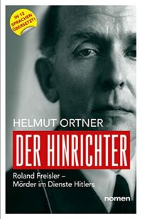 Der Hinrichter: Roland Freisler - Mörder im Dienste Hitlers