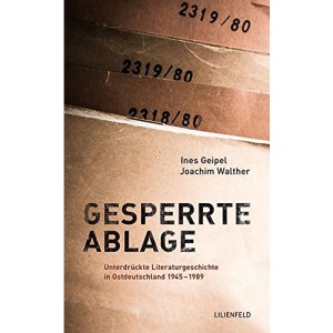 Gesperrte Ablage: Unterdrückte Literaturgeschichte in Ostdeutschland 1945 - 1989